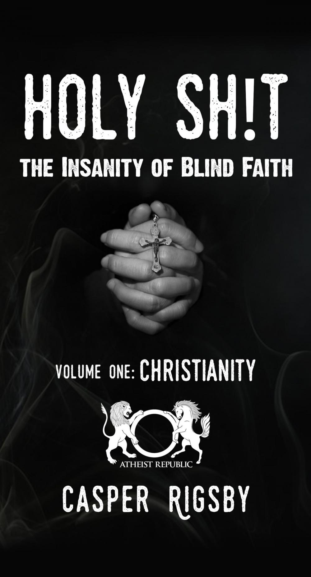 Big bigCover of Holy Sh!t: The Insanity of Blind Faith - Volume One:Christianity