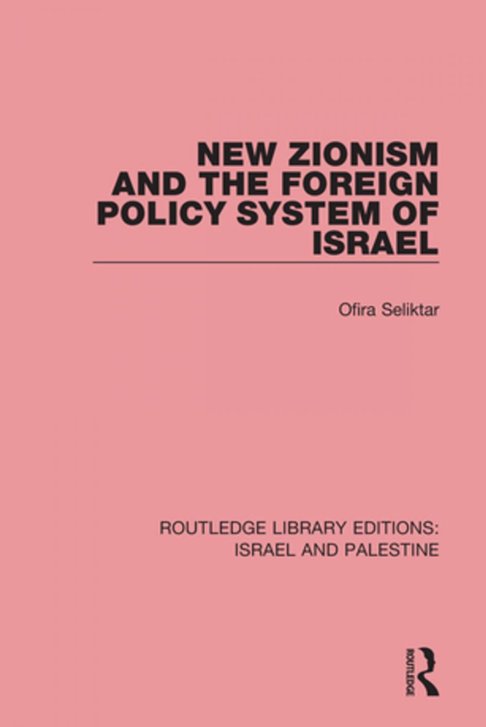 Big bigCover of New Zionism and the Foreign Policy System of Israel (RLE Israel and Palestine)