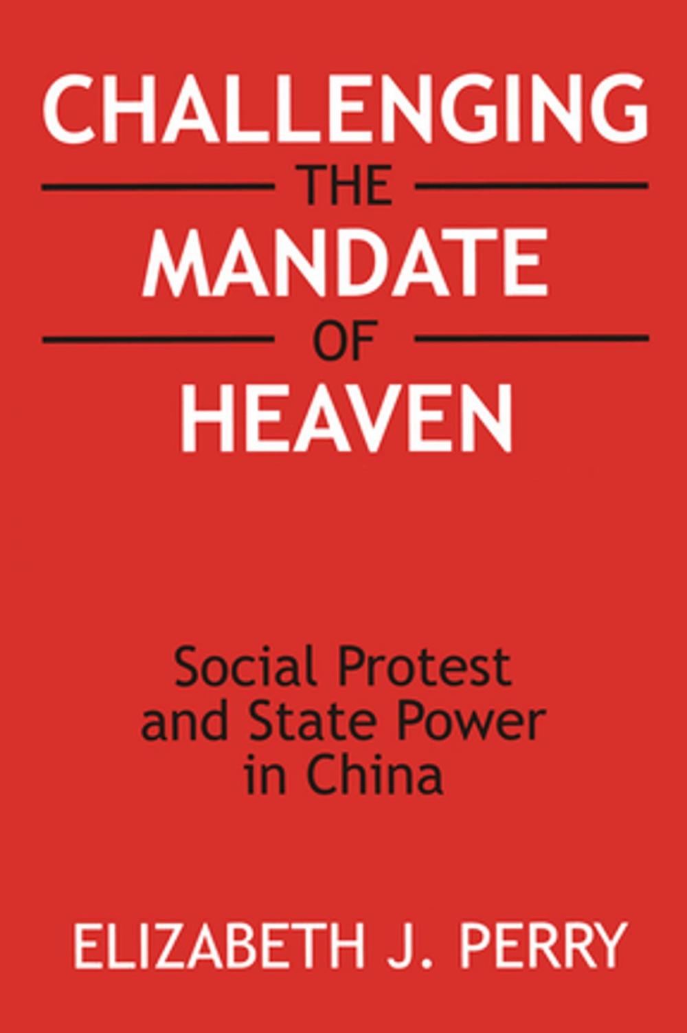 Big bigCover of Challenging the Mandate of Heaven: Social Protest and State Power in China