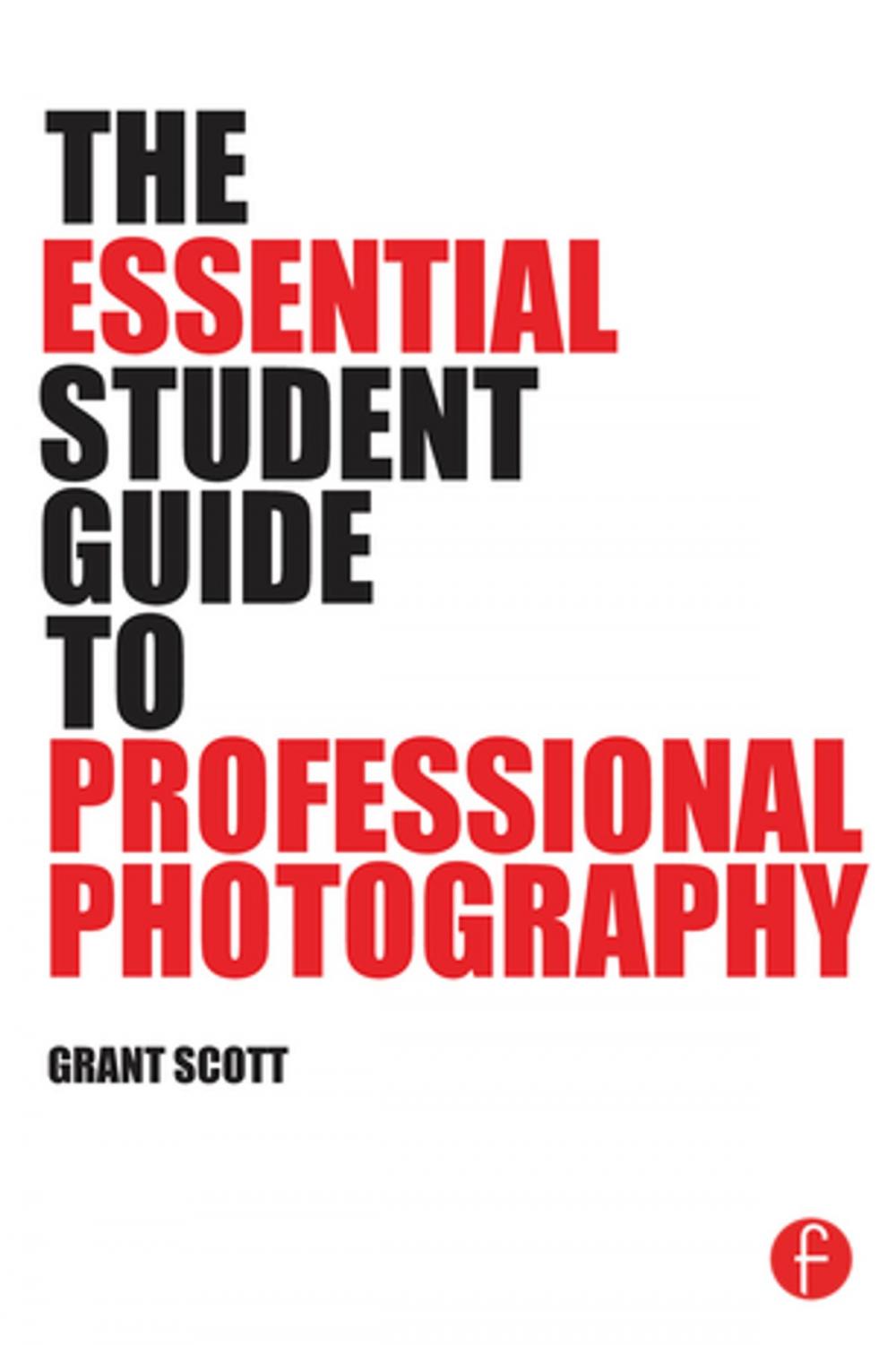 Big bigCover of The Essential Student Guide to Professional Photography