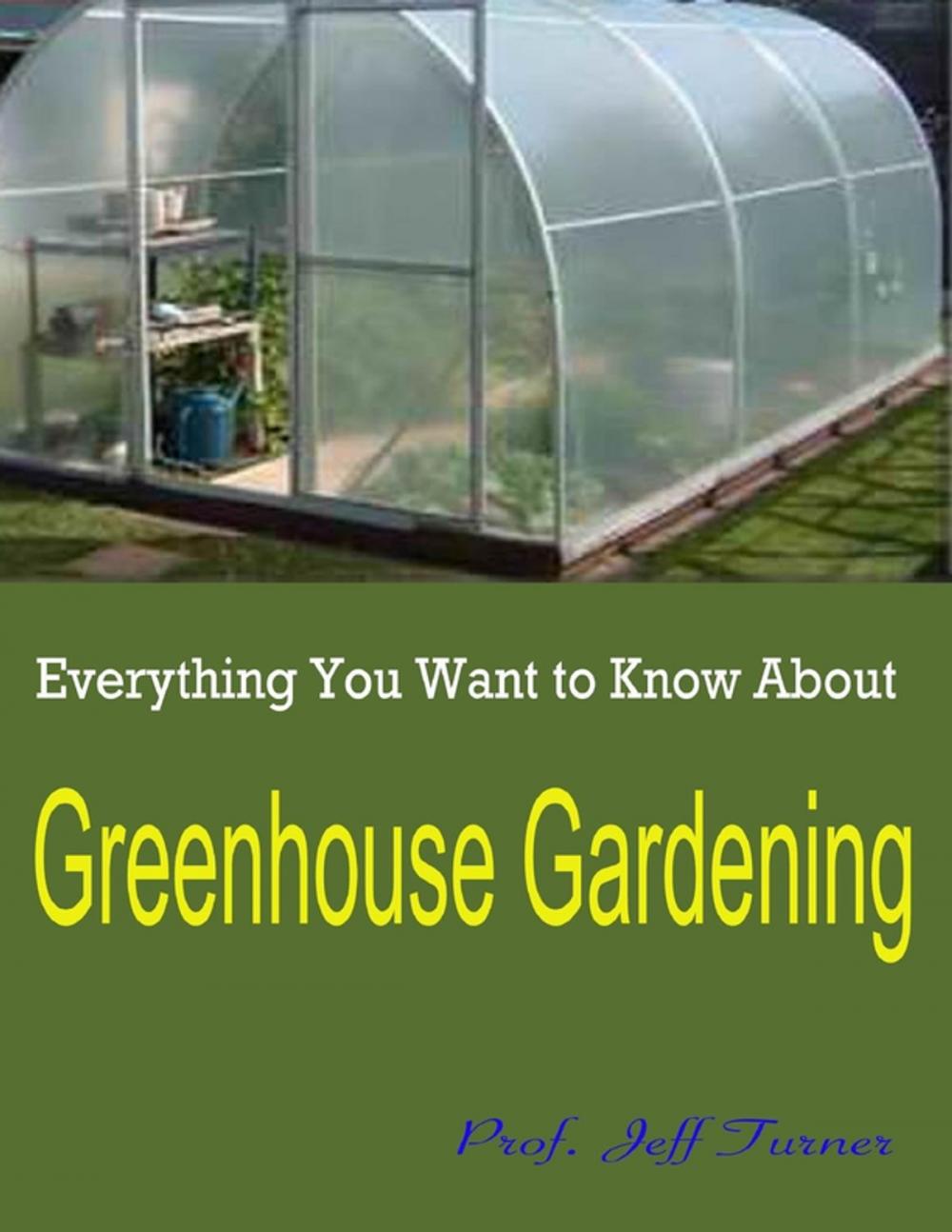 Big bigCover of Everything You Want to Know About Greenhouse Gardening
