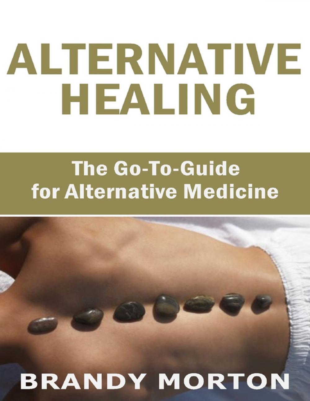 Big bigCover of Alternative Healing: The Go to Guide for Alternative Medicine