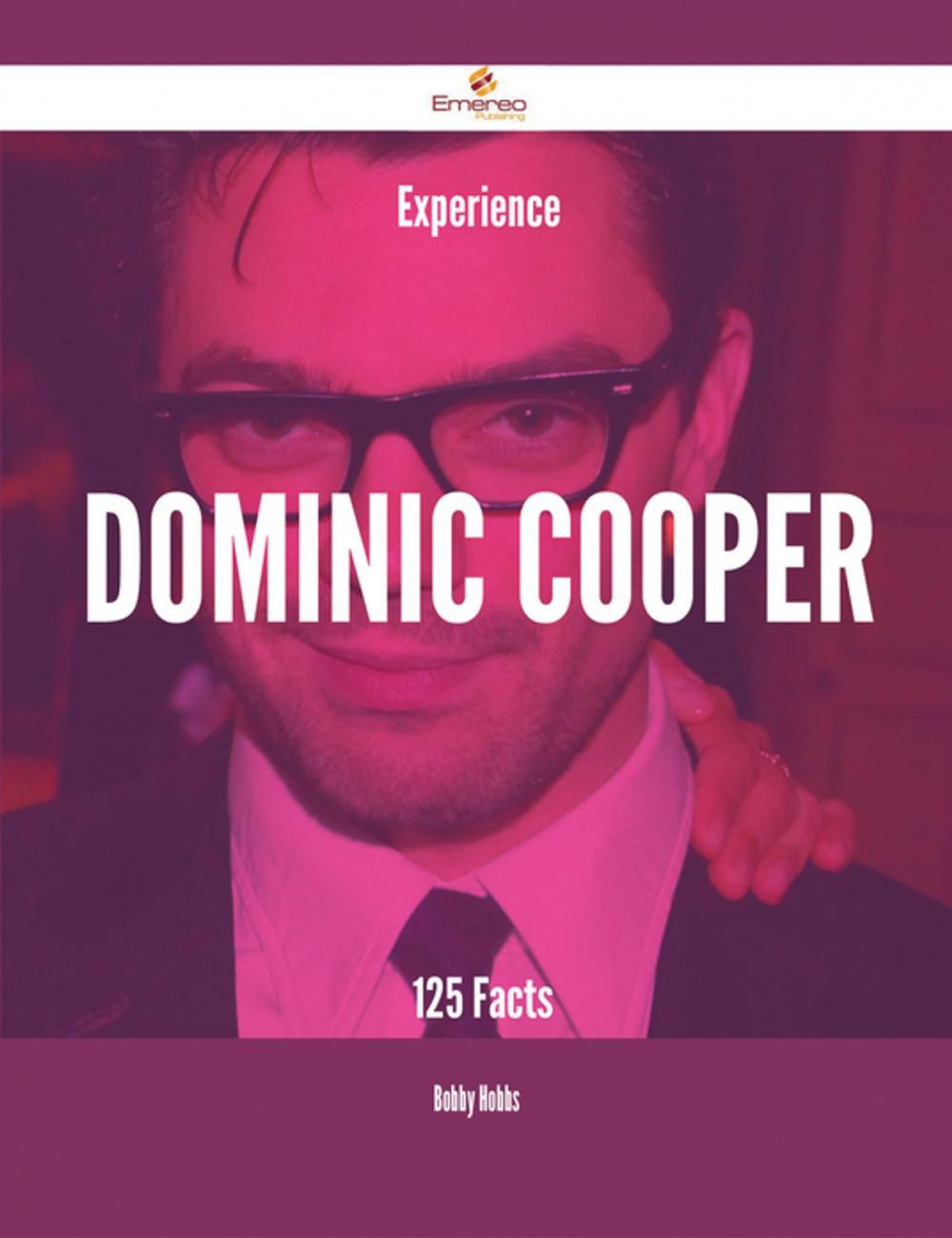 Big bigCover of Experience Dominic Cooper - 125 Facts
