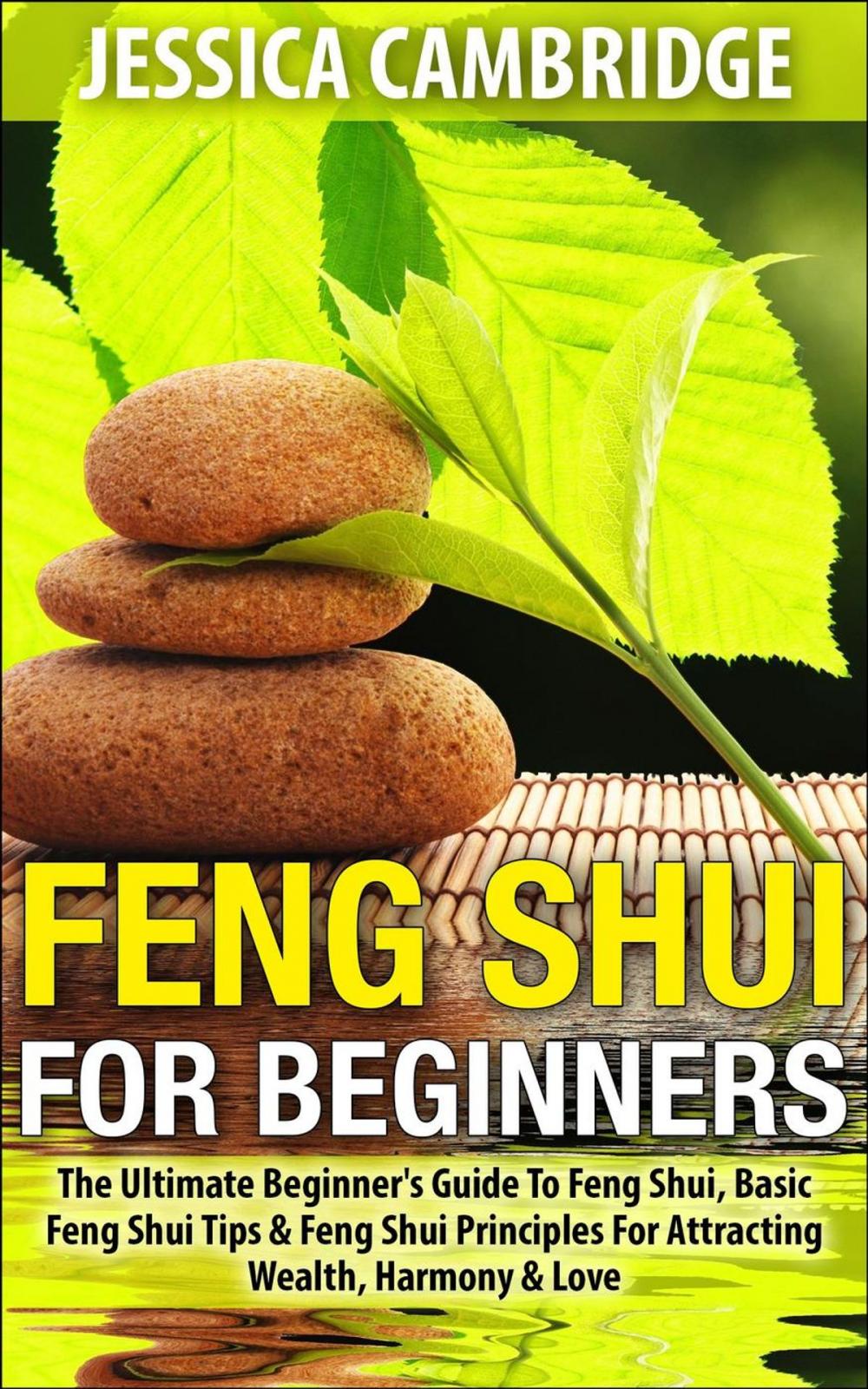 Big bigCover of Feng Shui For Beginners - The Ultimate Beginner's Guide To Feng Shui, Basic Feng Shui Tips & Feng Shui Principles For Attracting Wealth, Harmony & Love