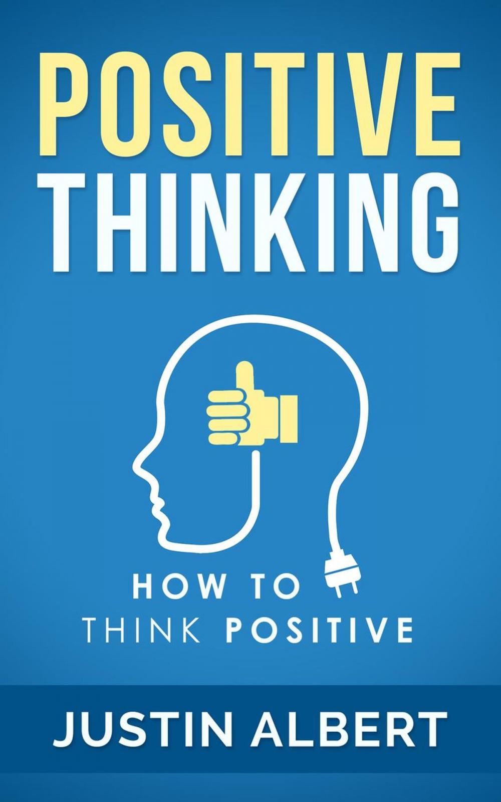Big bigCover of Positive Thinking: How To Think Positive - The Power of Affirmations: Change Your Life - Positive Affirmations - Positive Thoughts - Positive Psychology