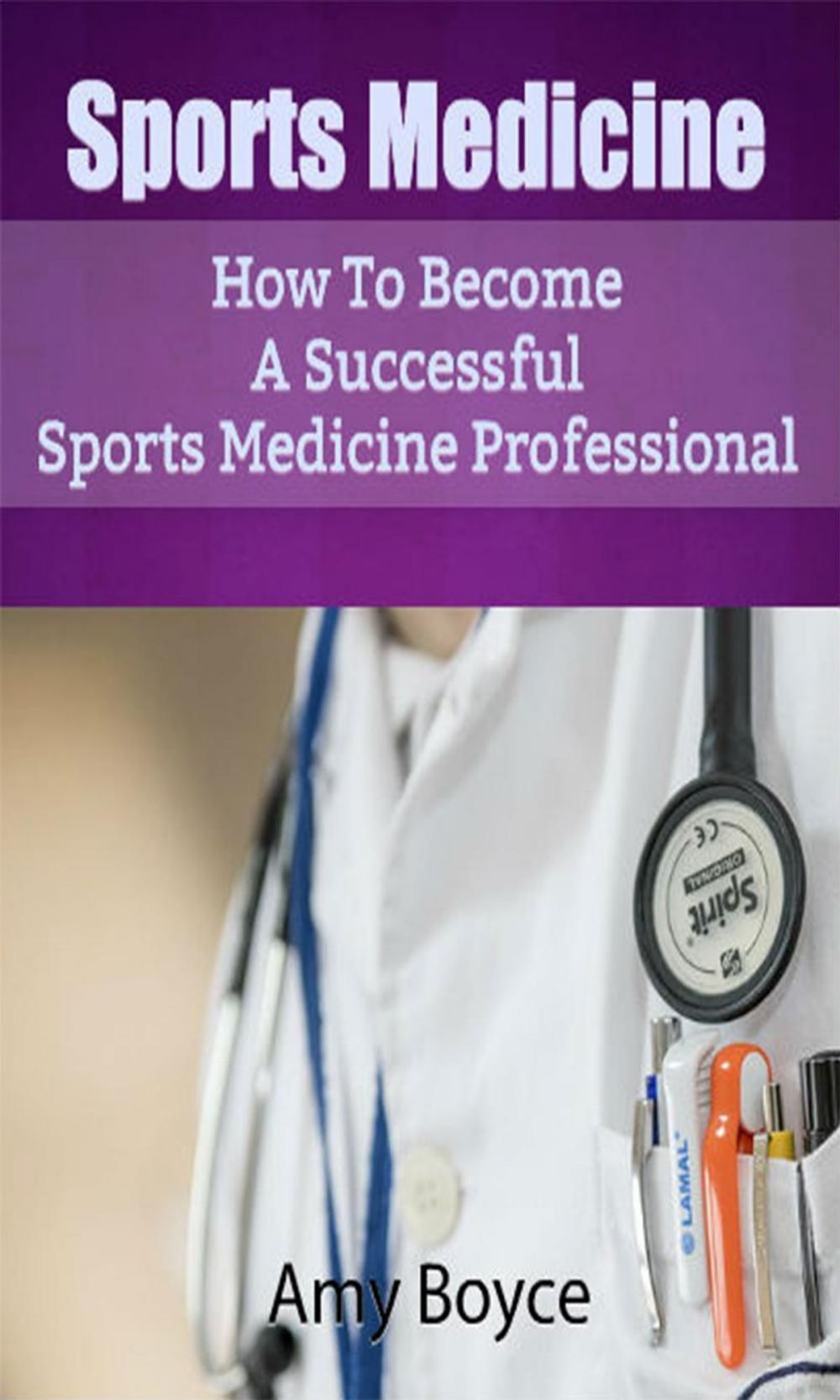 Big bigCover of Sports Medicine: How To Become A Successful Sports Medicine Professional