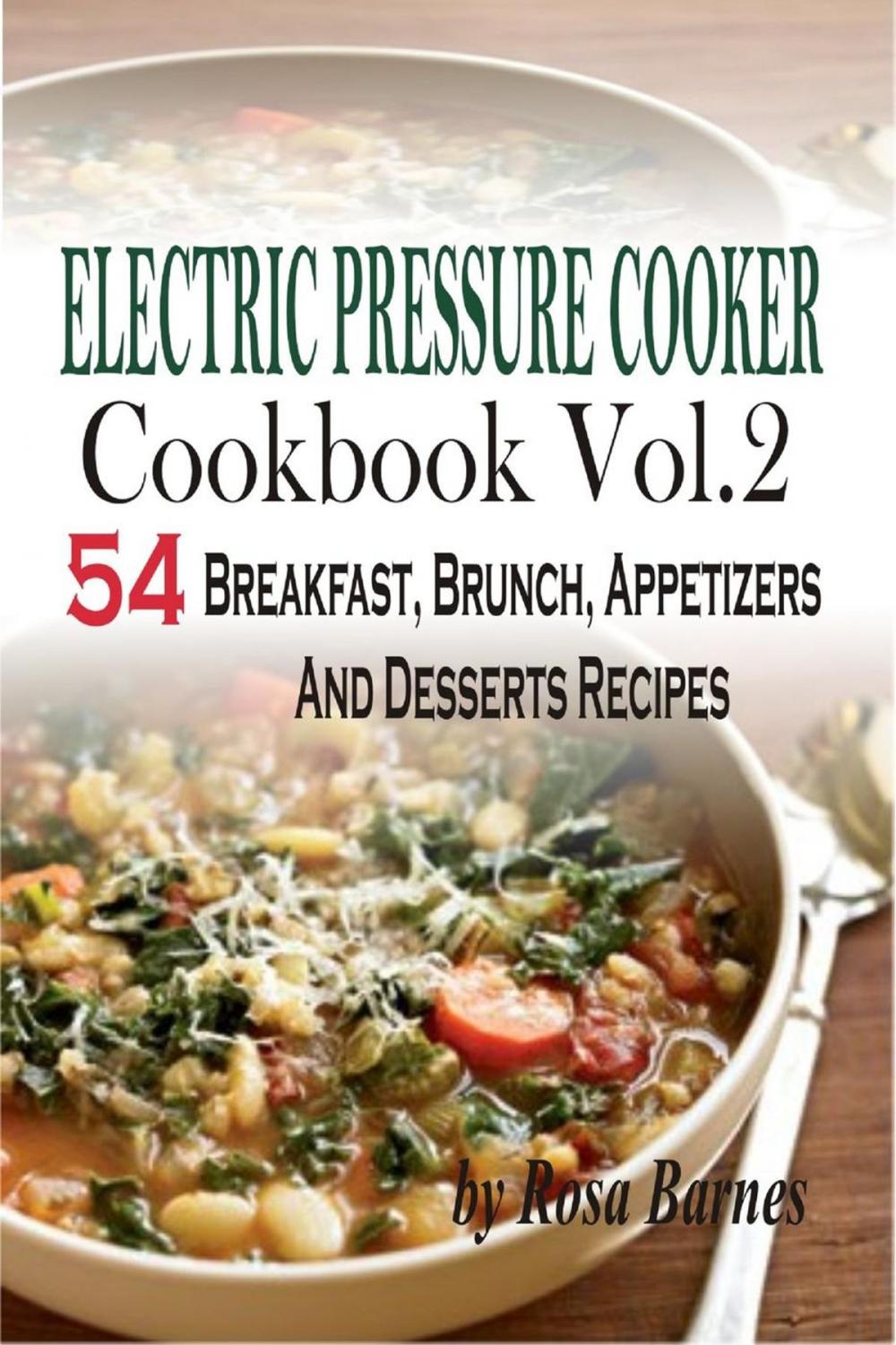 Big bigCover of Electric Pressure Cooker Cookbook: Vol. 2 54 Electric Pressure Cooker Recipes (Breakfast, Brunch, Appetizers And Desserts)