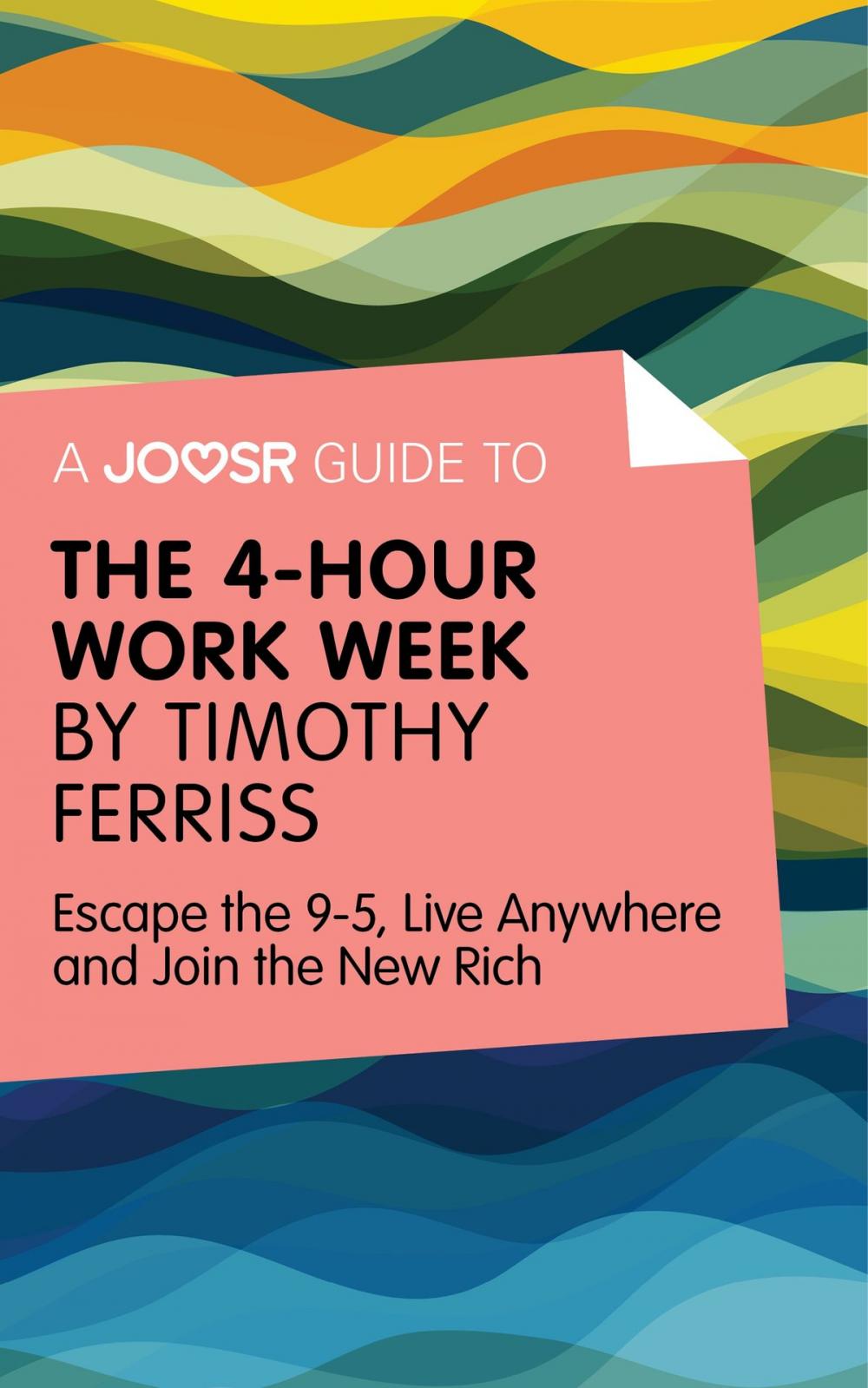 Big bigCover of A Joosr Guide to... The 4-Hour Work Week by Timothy Ferriss: Escape the 9-5, Live Anywhere and Join the New Rich