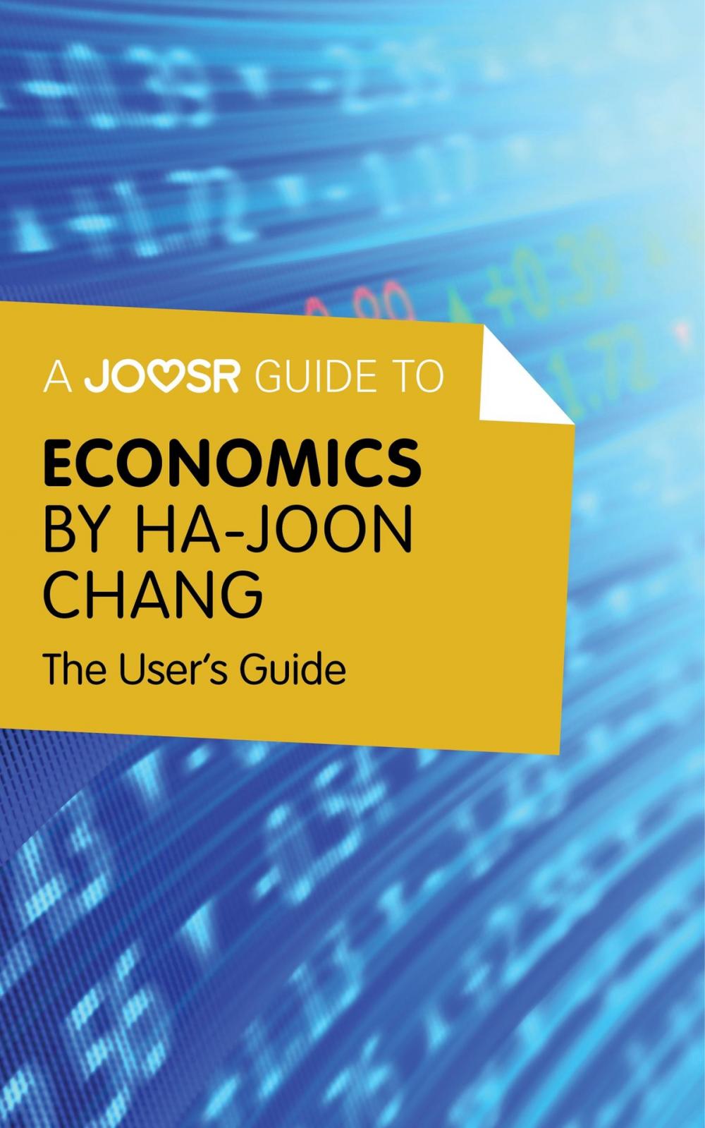 Big bigCover of A Joosr Guide to... Economics by Ha-Joon Chang: The User's Guide