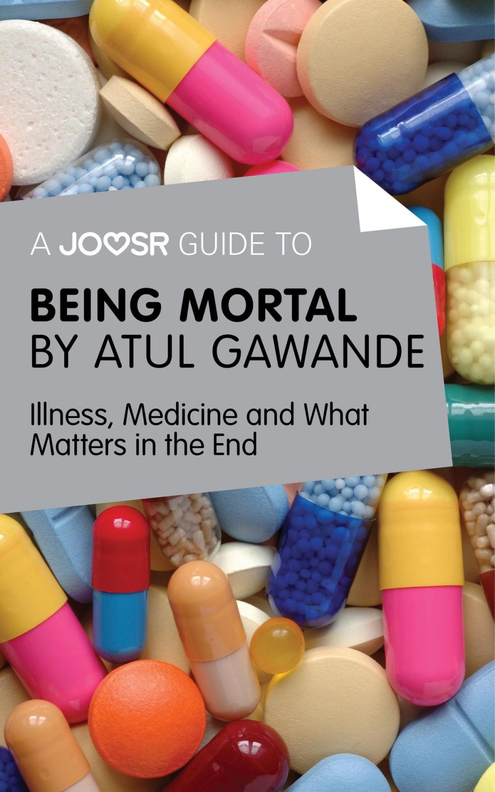 Big bigCover of A Joosr Guide to... Being Mortal by Atul Gawande: Illness, Medicine and What Matters in the End
