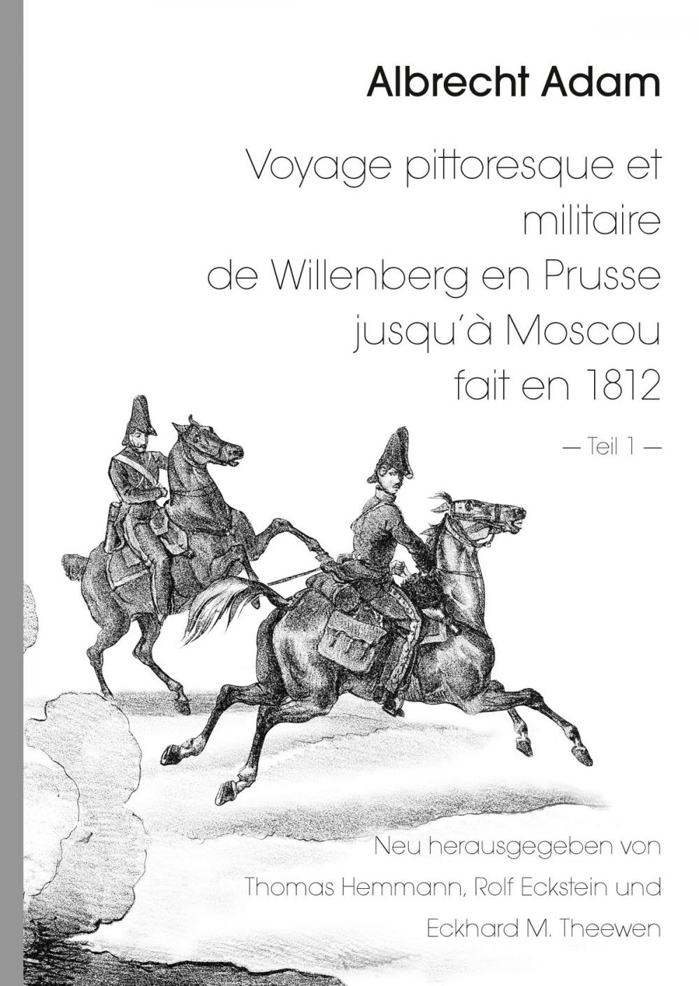 Big bigCover of Albrecht Adam - Voyage pittoresque et militaire de Willenberg en Prusse jusqu’à Moscou fait en 1812 - Teil 1 -
