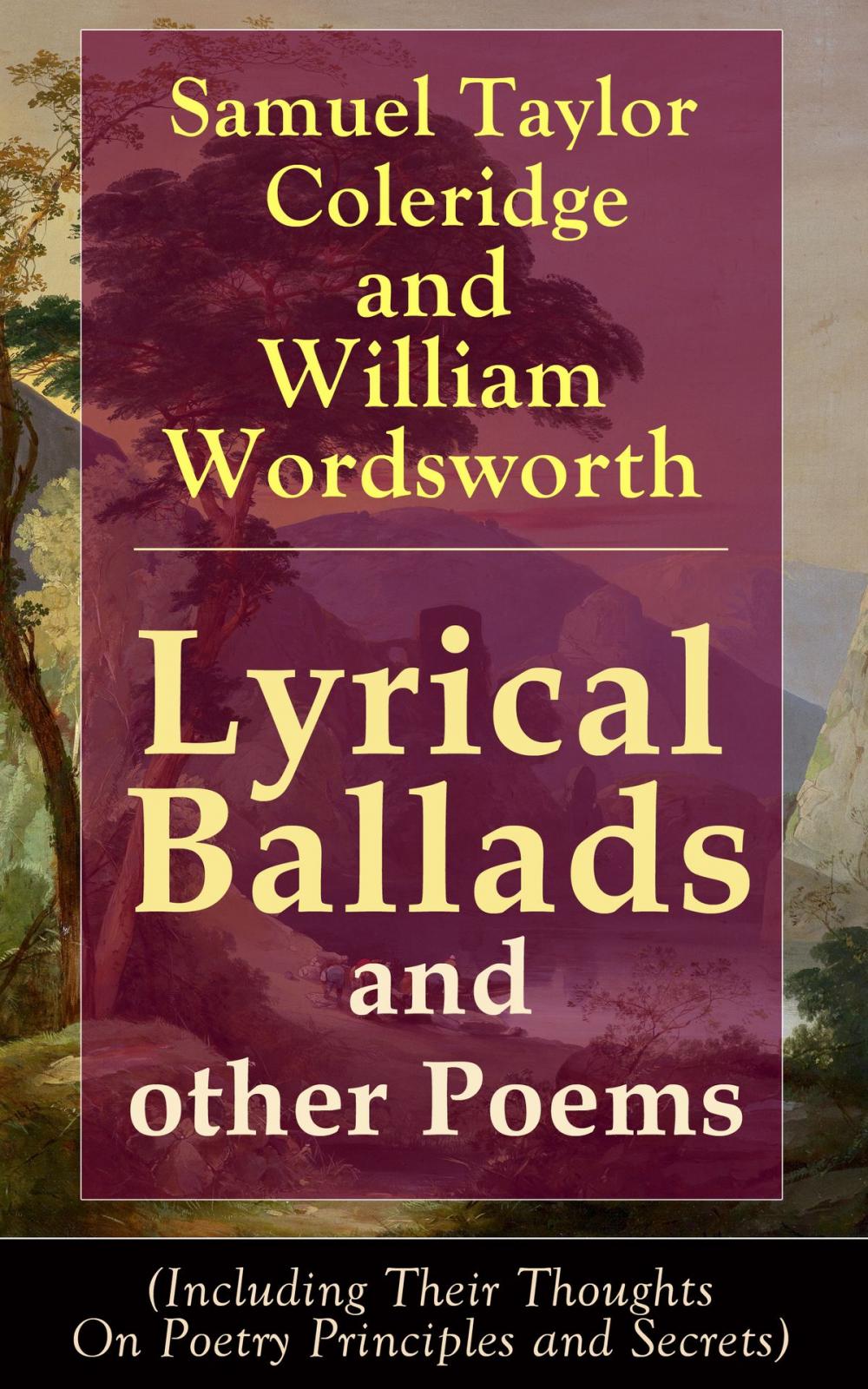 Big bigCover of Lyrical Ballads and other Poems by Samuel Taylor Coleridge and William Wordsworth (Including Their Thoughts On Poetry Principles and Secrets)