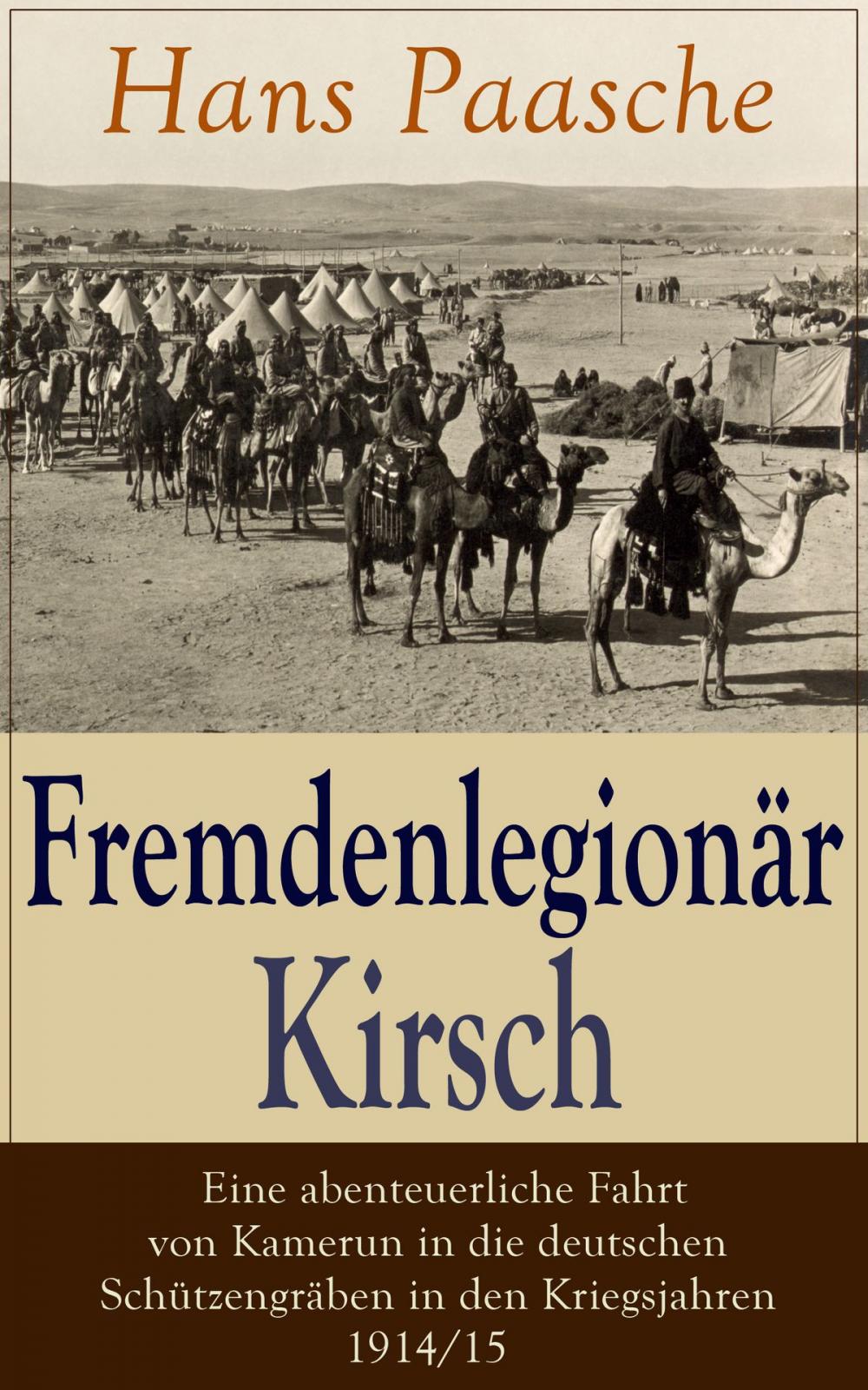 Big bigCover of Fremdenlegionär Kirsch - Eine abenteuerliche Fahrt von Kamerun in die deutschen Schützengräben in den Kriegsjahren 1914/15