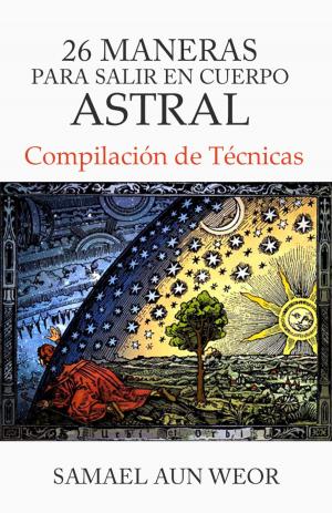 Cover of the book 26 Maneras Para Salir En Cuerpo Astral by Samael Aun Weor