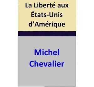 Cover of the book La Liberté aux États-Unis d’Amérique by Michel Chevalier