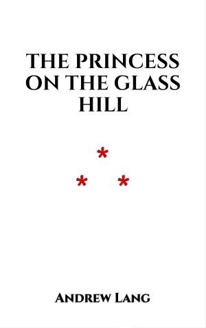 Cover of the book The Princess on the Glass Hill by Guy de Maupassant