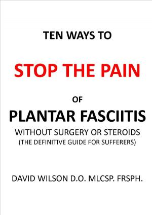 Cover of Ten Ways to Stop The Pain of Plantar Fasciitis Without Surgery or Steroids.