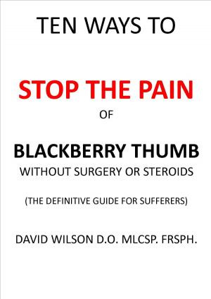 Cover of the book Ten Ways to Stop The Pain of Blackberry Thumb Without Surgery or Steroids. by David Wilson