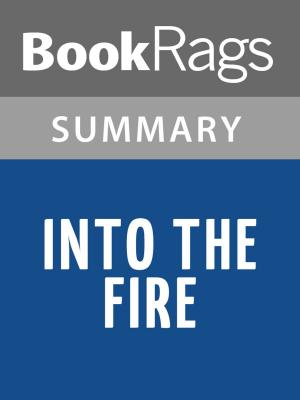 Cover of the book Into the Fire: A Firsthand Account of the Most Extraordinary Battle in the Afghan War by Dakota Meyer Summary & Study Guide by BookRags