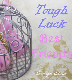 Cover of the book Tough Luck Best Friends by Josiah Ayodeji