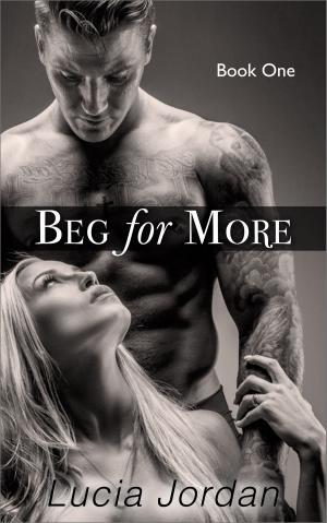 Cover of the book Beg For More by Lucia Jordan