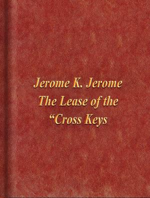 Cover of the book The Lease of the “Cross Keys by Tibetan Folk Tales