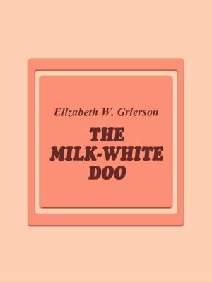 Cover of the book The Milk-White Doo by Mick McArt