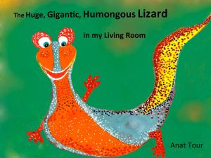 Cover of The Huge, Gigantic, Humongous Lizard in my Living Room