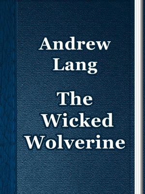 Cover of the book The Wicked Wolverine by Andrew Lang