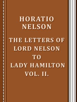 Book cover of The Letters of Lord Nelson to Lady Hamilton, Vol. II.