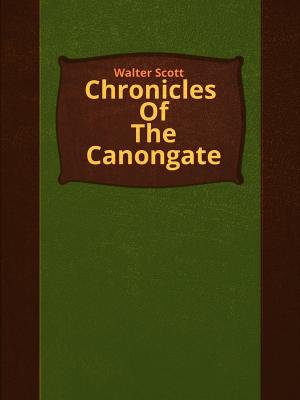 Cover of the book Chronicles Of THE Canongate by Folklore and Legends
