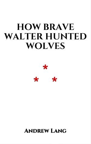 Book cover of How Brave Walter Hunted Wolves