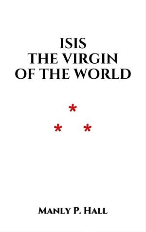Cover of the book Isis the Virgin of the World by Monseigneur de Lannoy