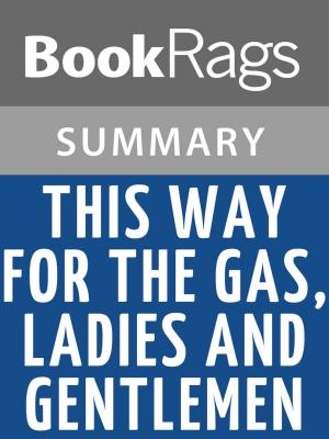 Cover of the book This Way for the Gas, Ladies and Gentlemen by Tadeusz Borowski Summary & Study Guide by BookRags