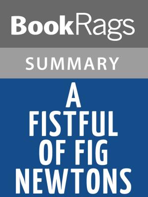 Cover of the book A Fistful of Fig Newtons by Jean Shepherd Summary & Study Guide by Trace Ramsey