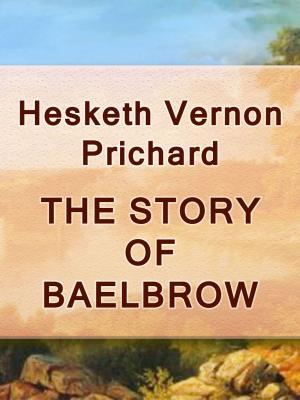Cover of the book THE STORY OF BAELBROW by Madame D'Arblay
