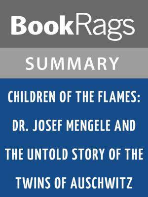 bigCover of the book Children of the Flames: Dr. Josef Mengele and the Untold Story of the Twins of Auschwitz by Lucette Matalon Lagnado Summary & Study Guide by 