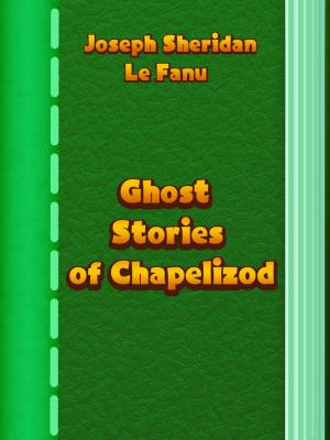 bigCover of the book Ghost Stories of Chapelizod by 