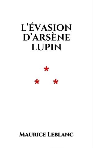 Cover of the book L’évasion d’Arsène Lupin by Guy de Maupassant
