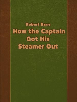 Cover of the book How the Captain Got His Steamer Out by Joseph Jacobs
