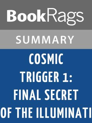 Cover of the book Cosmic Trigger I: Final Secret of the Illuminati by Robert Anton Wilson Summary & Study Guide by Robert W. Norris