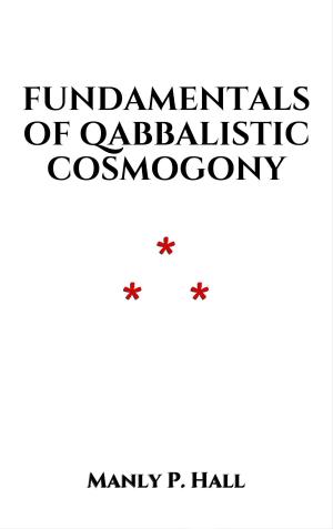 Cover of the book Fundamentals of Qabbalistic Cosmogony by Louis Marie Sinistrari D'ameno