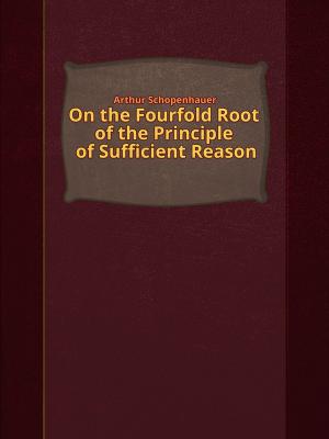 Book cover of On the Fourfold Root of the Principle of Sufficient Reason