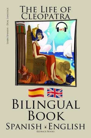 Cover of the book Learn Spanish - Audiobook - Bilingual Book (Spanish - English) The Life of Cleopatra by Bilinguals