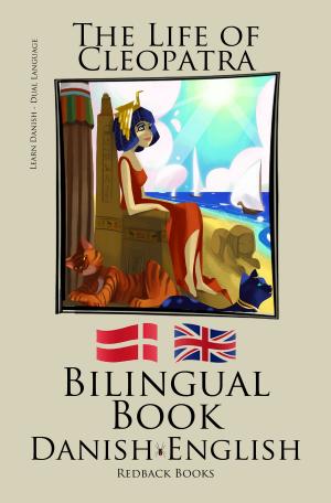 Cover of the book Learn Danish - Bilingual Book (Danish - English) The Life of Cleopatra by Bilinguals