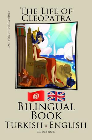 Cover of the book Learn Turkish - Bilingual Book (Turkish - English) The Life of Cleopatra by Bilinguals