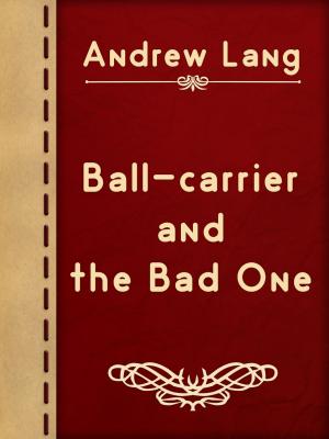 Cover of the book Ball-carrier and the Bad One by E.T.A. Hoffmann