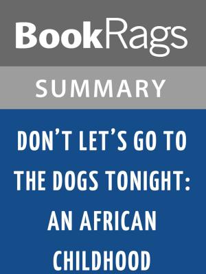 Cover of the book Don't Let's Go to the Dogs Tonight: An African Childhood by Alexandra Fuller Summary & Study Guide by BookRags