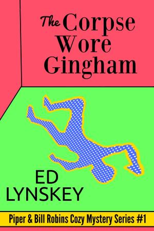 Cover of the book The Corpse Wore Gingham by Ed Lynskey