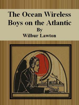 Cover of the book The Ocean Wireless Boys on the Atlantic by Wilbur Lawton